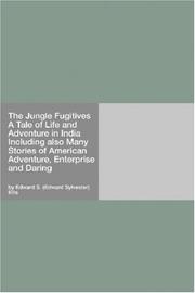 The Jungle Fugitives A Tale of Life and Adventure in India Including also Many Stories of American Adventure, Enterprise and Daring