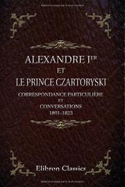 Alexandre I-er et le prince Czartoryski. Correspondance particulière et conversations