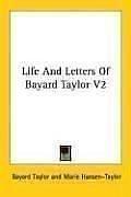 Life And Letters Of Bayard Taylor V2