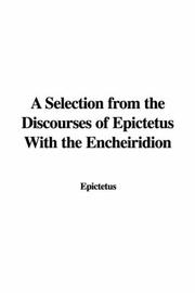 A Selection from the Discourses of Epictetus With the Encheiridion