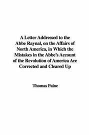 A Letter Addressed to the Abbe Raynal, on the Affairs of North America, in Which the Mistakes in the Abbe's Account of the Revolution of America Are Corrected and Cleared Up