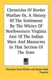 Chronicles of border warfare, or, a history of the settlement by the whites, of north-western Virginia, and of the Indian wars and massacres in that section of the state