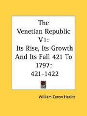 The Venetian Republic V1: Its Rise, Its Growth And Its Fall 421 To 1797