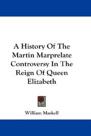 A history of the Martin Marprelate controversy in the reign of Queen Elizabeth