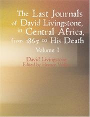 The Last Journals of David Livingstone in Central Africa from 1865 to His Death Volume I