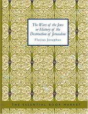 The Wars of the Jews or History of the Destruction of Jerusalem