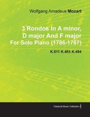 3 Rondos in a Minor D Major and F Major by Wolfgang Amadeus Mozart for Solo Piano 17861787 K511 K485 K494