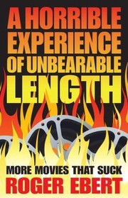 A Horrible Experience Of Unbearable Length More Movies That Suck