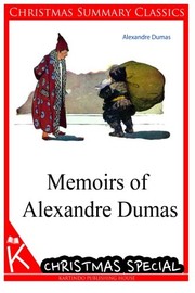 Memoirs of Alexandre Dumas [Christmas Summary Classics]