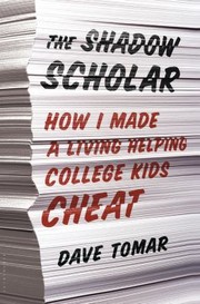 The Shadow Scholar How I Made A Living Helping College Kids Cheat