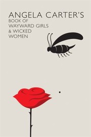 Angela Carters Book Of Wayward Girls And Wicked Women An Anthology Of Stories