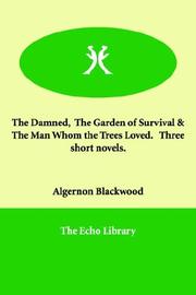 The Damned,  The Garden of Survival & The Man Whom the Trees Loved.   Three short novels