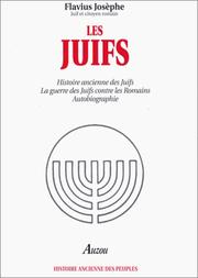 Les Juifs. Histoire ancienne des juifs - La guerre des juifs contre les romains - Autobiographie