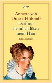 Darf nur heimlich lösen mein Haar. Ein Lesebuch