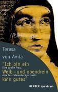 ' Ich bin ein Weib, und obendrein kein gutes'. Eine große Frau, eine faszinierende Mystikerin