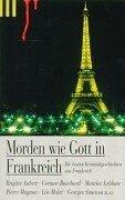 Morden wie Gott in Frankreich. Die besten Kriminalgeschichten aus Frankreich.
