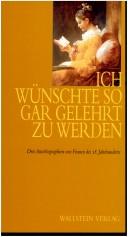 Ich wünschte so gar gelehrt zu werden: Drei autobiographien von Frauen des 18. Jahrhunderts : Texte und Erläuterungen (German Edition)