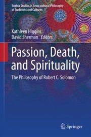 Passion Death And Spirituality The Philosophy Of Robert C Solomon