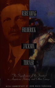 Cover of: Rereading Frederick Jackson Turner: the significance of the frontier in American history, and other essays