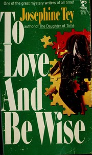 Cover of: To Love And Be Wise (Inspector Alan Grant #4)
