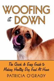 Cover of: Woofing it Down: The quick & easy guide to making healthy dog food at home