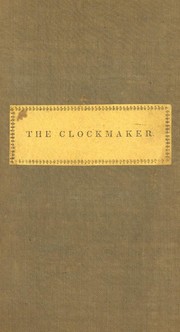 Cover of: The clockmaker, or, The sayings and doings of Samuel Slick of Slickville