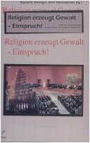 Cover of: Religion erzeugt Gewalt - Einspruch!: Innsbrucker Forschungsprojekt "Religion - Gewalt - Kommunikation - Weltordnung"