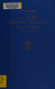 Cover of: Life of Rabban Yohanan ben Zakkai, ca. 1-80 C.E: Yohanan ben Zakkai and the renaissance of Torah.