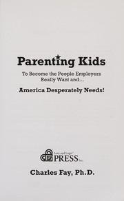 Cover of: Parenting kids to become the people employers really want--- and America desperately needs!
