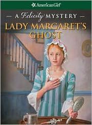 Cover of: Lady Margaret's ghost: a Felicity mystery