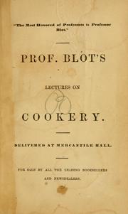 Cover of: Prof. Blot's lectures on cookery