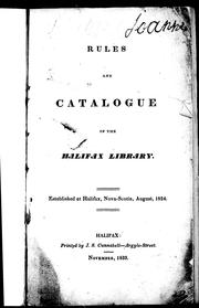Cover of: Rules and catalogue of the Halifax Library: established at Halifax, Nova-Scotia, August, 1824.