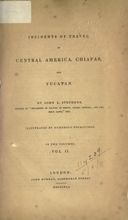 Cover of: Incidents of travel in Central America, Chiapas, and Yucatan