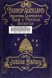 Cover of: History of the Bishop Auckland Industrial Co-operative Flour and Provision Society Ltd