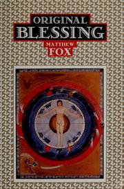 Cover of: Original blessing: a primer in creation spirituality presented in four paths, twenty-six themes, and two questions