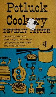Cover of: Potluck cookery: 320 answers to the problem of "left-overs," answers to "nothing-in-the-house" puzzle, money-saving, time-saving, easy-to-follow royal roads to original cooking with what you have on hand in the cupboard or refrigerator.
