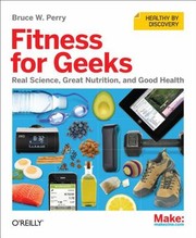 Cover of: Fitness For Geeks Real Science Great Nutrition And Good Health