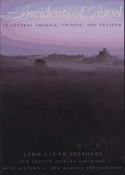 Cover of: Incidents of Travel in Central America, Chiapas, and Yucatan