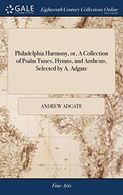 Cover of: Philadelphia harmony, or, A collection of psalm tunes, hymns, and anthems, selected by A. Adgate