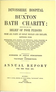 Cover of: Devonshire hospital and Buxton Bath charity : instituted for the relief of poor persons from all parts of Great Britain and Ireland suffering from rheumatism, gout, sciatica, and neuralgia ; pains, weakness or contractions of joints or limbs, arising from these diseases, or from sprains, fractures, or other local injuries ; chronic forms of paralysis ; dropped hands, and other poisonous effects of lead, mercury, or other minerals ; spinal affections ; dyspeptic complaints, uterine obstructions, etc. etc. ; supported by annual subscriptions and voluntary contributions