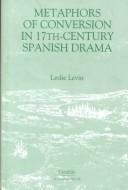 Cover of: Metaphors of conversion in seventeenth century Spanish drama