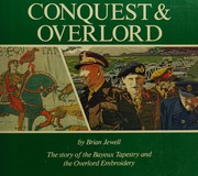 Cover of: Conquest & overlord: the story of the Bayeux tapestry and the Overlord embroidery