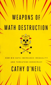 Cover of: Weapons of Math Destruction: How Big Data Increases Inequality and Threatens Democracy
