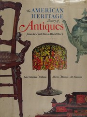 Cover of: The American heritage history of antiques from the Civil War to World War I
