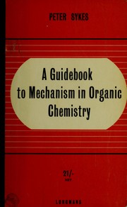 Cover of: A guidebook to mechanism in organic chemistry