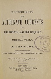 Cover of: Experiments with alternate currents of high potential and high frequency: a lecture delivered before the Institution of Electrical Engineers, London