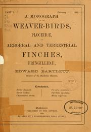 Cover of: A monograph of the weaver-birds, Ploceidœ, and arboreal and terrestrial finches, Fringillidœ