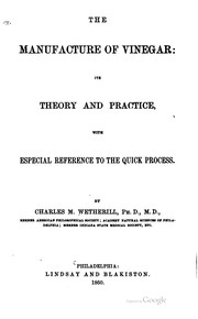 Cover of: A general treatise on the manufacture of vinegar: theoretical and practical, as well as the fabrication of pyroligneous acid, wood vinegar, etc. etc. together with their applications, and a treatise on acetometry.