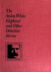 Cover of: The Stolen White Elephant and Other Detective Stories (Double Barrelled Detective Story / Stolen White Elephant / Tom Sawyer, Detective)