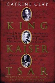 Cover of: King, Kaiser, Tsar: three royal cousins who led the world to war